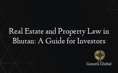 Real Estate and Property Law in Bhutan: A Guide for Investors