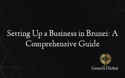 Setting Up a Business in Brunei: A Comprehensive Guide