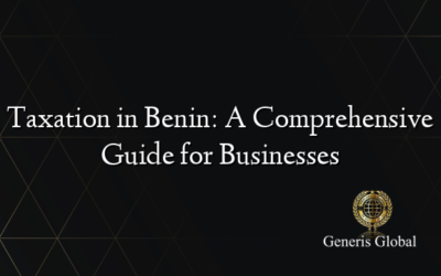 Taxation in Benin: A Comprehensive Guide for Businesses