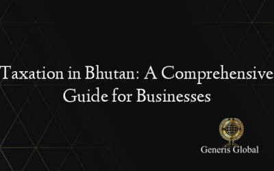 Taxation in Bhutan: A Comprehensive Guide for Businesses