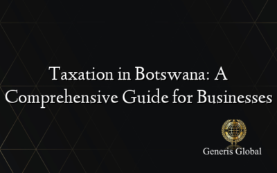 Taxation in Botswana: A Comprehensive Guide for Businesses