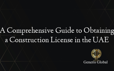 A Comprehensive Guide to Obtaining a Construction License in the UAE