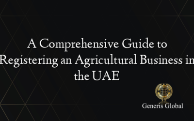 A Comprehensive Guide to Registering an Agricultural Business in the UAE