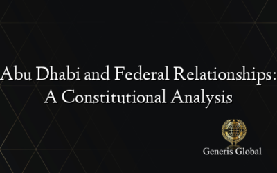 Abu Dhabi and Federal Relationships: A Constitutional Analysis