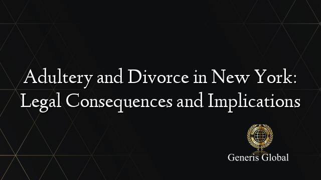 Adultery and Divorce in New York: Legal Consequences and Implications