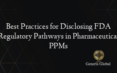 Best Practices for Disclosing FDA Regulatory Pathways in Pharmaceutical PPMs