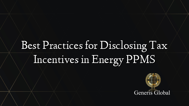 Best Practices for Disclosing Tax Incentives in Energy PPMS