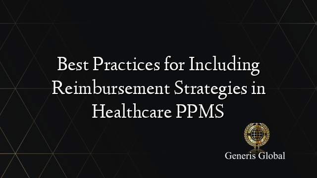 Best Practices for Including Reimbursement Strategies in Healthcare PPMS