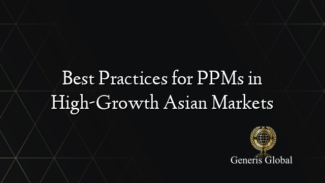 Best Practices for PPMs in High-Growth Asian Markets
