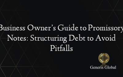 Business Owner’s Guide to Promissory Notes: Structuring Debt to Avoid Pitfalls