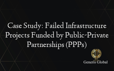 Case Study: Failed Infrastructure Projects Funded by Public-Private Partnerships (PPPs)