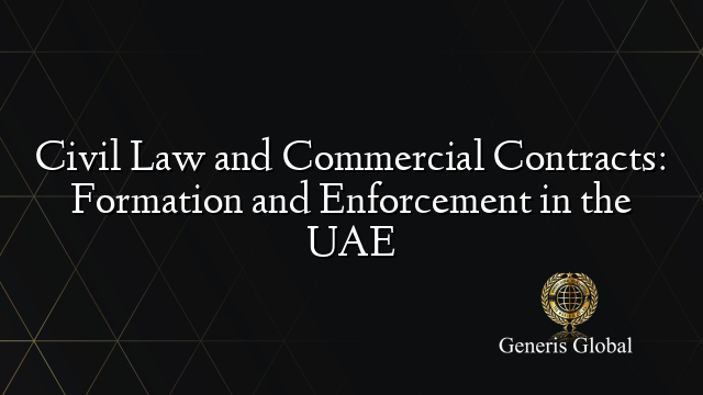 Civil Law and Commercial Contracts: Formation and Enforcement in the UAE