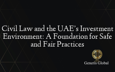 Civil Law and the UAE’s Investment Environment: A Foundation for Safe and Fair Practices