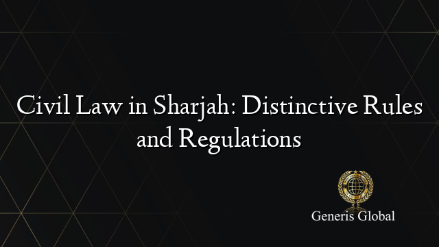 Civil Law in Sharjah: Distinctive Rules and Regulations