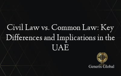 Civil Law vs. Common Law: Key Differences and Implications in the UAE