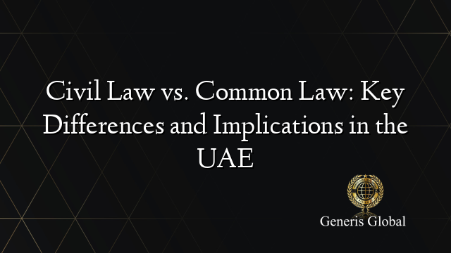 Civil Law vs. Common Law: Key Differences and Implications in the UAE