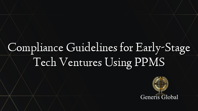Compliance Guidelines for Early-Stage Tech Ventures Using PPMS