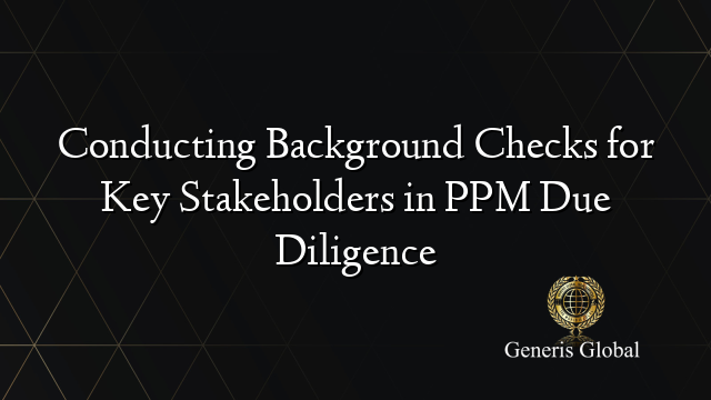 Conducting Background Checks for Key Stakeholders in PPM Due Diligence