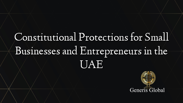 Constitutional Protections for Small Businesses and Entrepreneurs in the UAE