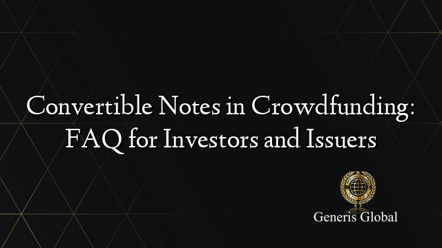 Convertible Notes in Crowdfunding: FAQ for Investors and Issuers