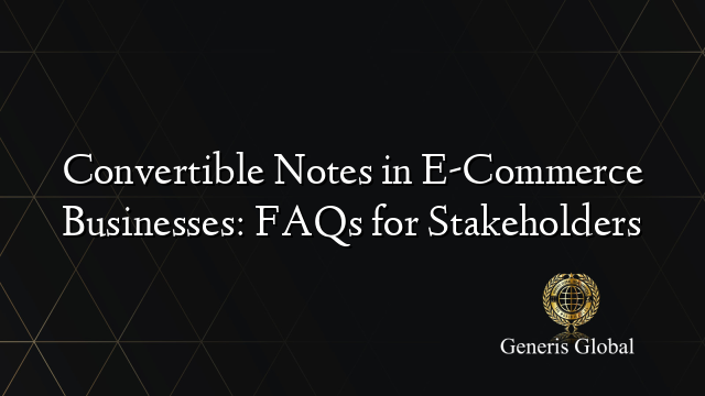 Convertible Notes in E-Commerce Businesses: FAQs for Stakeholders