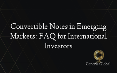 Convertible Notes in Emerging Markets: FAQ for International Investors