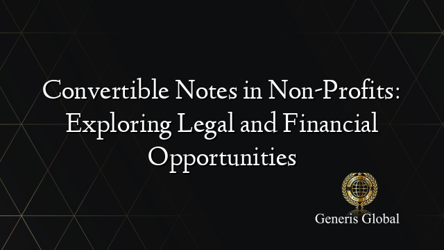 Convertible Notes in Non-Profits: Exploring Legal and Financial Opportunities