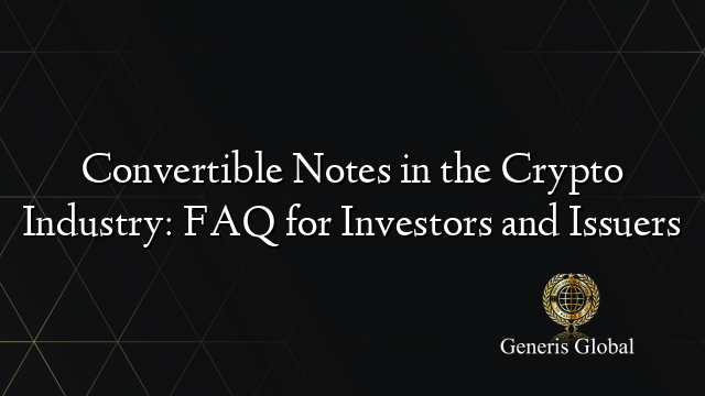 Convertible Notes in the Crypto Industry: FAQ for Investors and Issuers