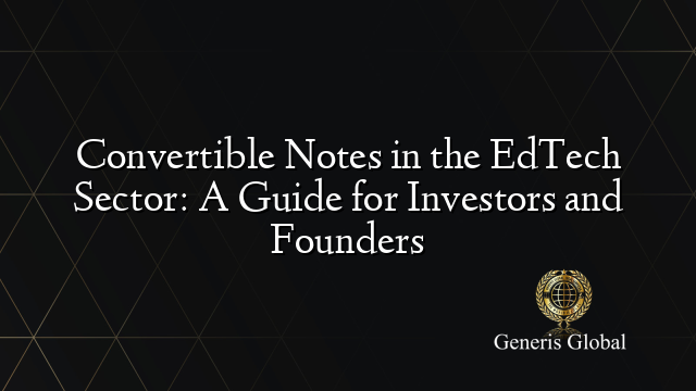 Convertible Notes in the EdTech Sector: A Guide for Investors and Founders
