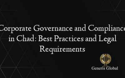 Corporate Governance and Compliance in Chad: Best Practices and Legal Requirements