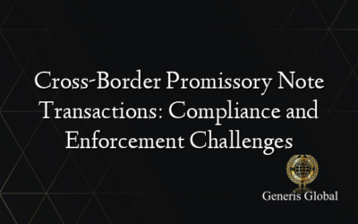 Cross-Border Promissory Note Transactions: Compliance and Enforcement Challenges