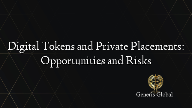 Digital Tokens and Private Placements: Opportunities and Risks