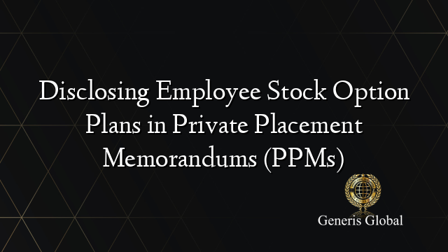 Disclosing Employee Stock Option Plans in Private Placement Memorandums (PPMs)