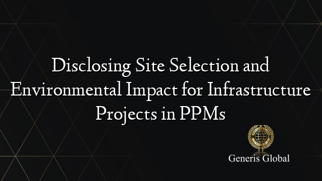 Disclosing Site Selection and Environmental Impact for Infrastructure Projects in PPMs