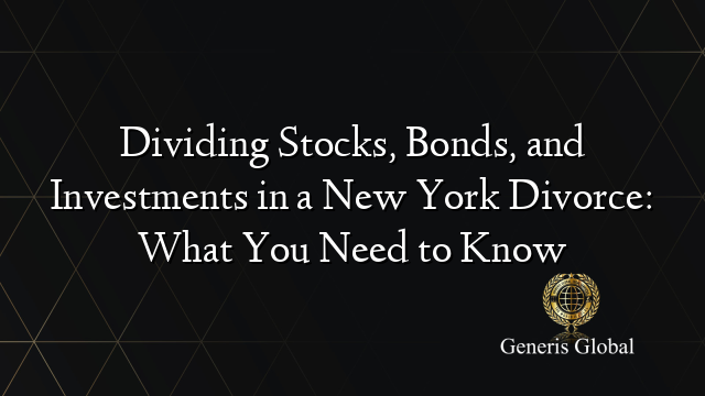 Dividing Stocks, Bonds, and Investments in a New York Divorce: What You Need to Know