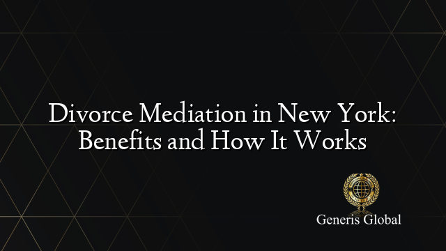Divorce Mediation in New York: Benefits and How It Works