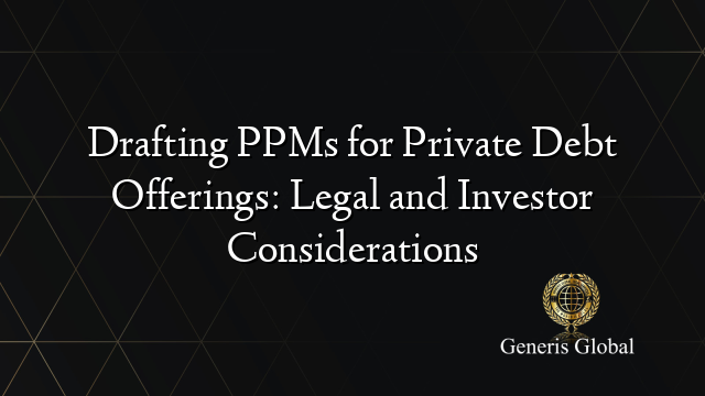 Drafting PPMs for Private Debt Offerings: Legal and Investor Considerations