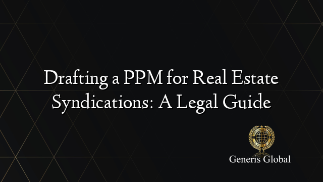 Drafting a PPM for Real Estate Syndications: A Legal Guide