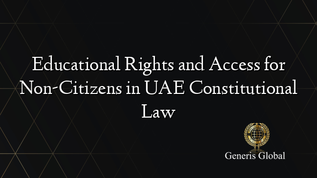 Educational Rights and Access for Non-Citizens in UAE Constitutional Law