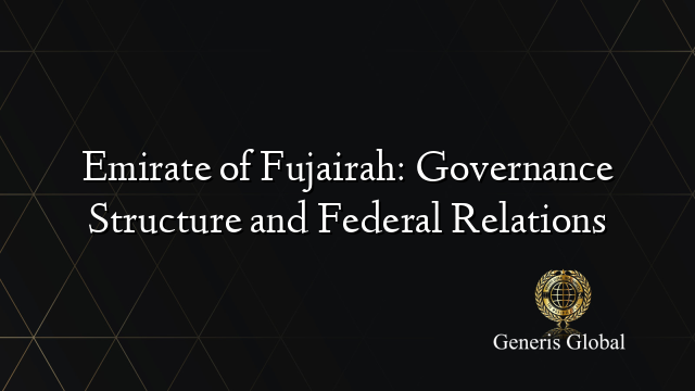 Emirate of Fujairah: Governance Structure and Federal Relations