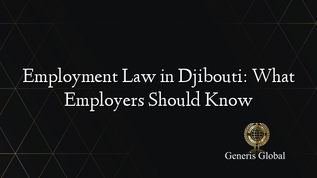 Employment Law in Djibouti: What Employers Should Know