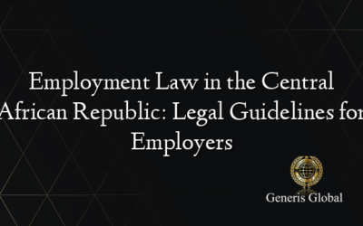 Employment Law in the Central African Republic: Legal Guidelines for Employers