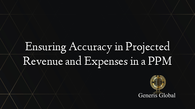 Ensuring Accuracy in Projected Revenue and Expenses in a PPM
