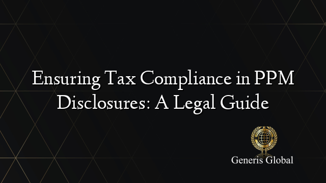 Ensuring Tax Compliance in PPM Disclosures: A Legal Guide