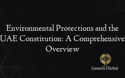 Environmental Protections and the UAE Constitution: A Comprehensive Overview