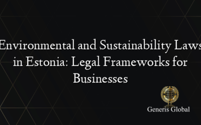 Environmental and Sustainability Laws in Estonia: Legal Frameworks for Businesses