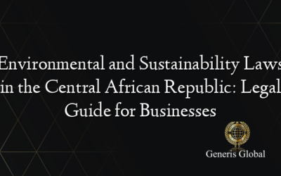 Environmental and Sustainability Laws in the Central African Republic: Legal Guide for Businesses