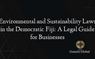 Environmental and Sustainability Laws in the Democratic Fiji: A Legal Guide for Businesses