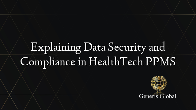 Explaining Data Security and Compliance in HealthTech PPMS