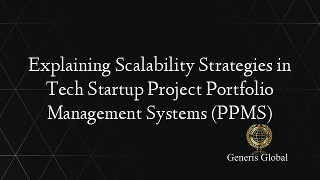 Explaining Scalability Strategies in Tech Startup Project Portfolio Management Systems (PPMS)